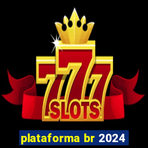 plataforma br 2024